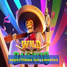 superfilmes lançamentos