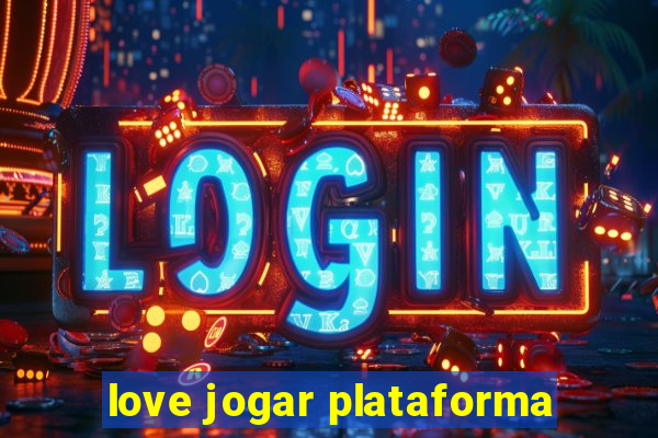 love jogar plataforma