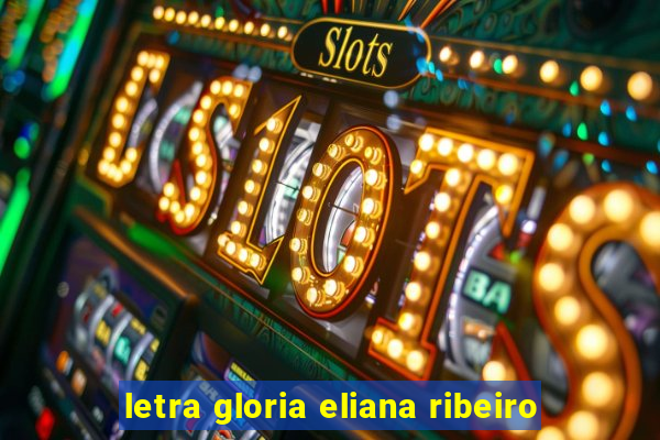 letra gloria eliana ribeiro