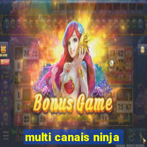 multi canais ninja