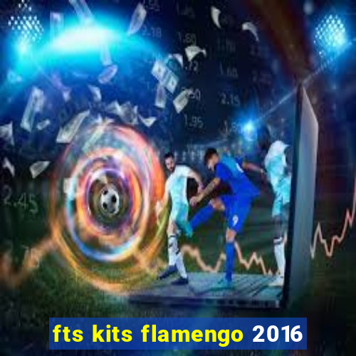 fts kits flamengo 2016