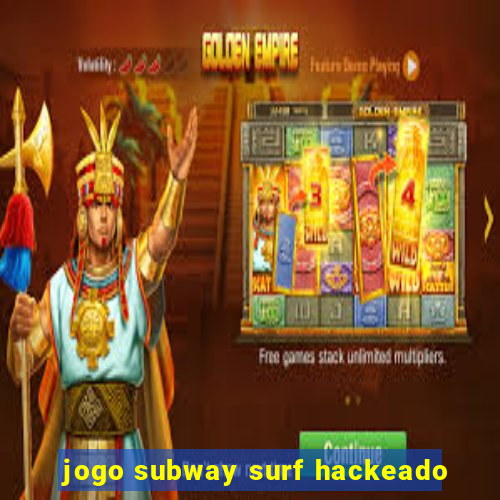 jogo subway surf hackeado