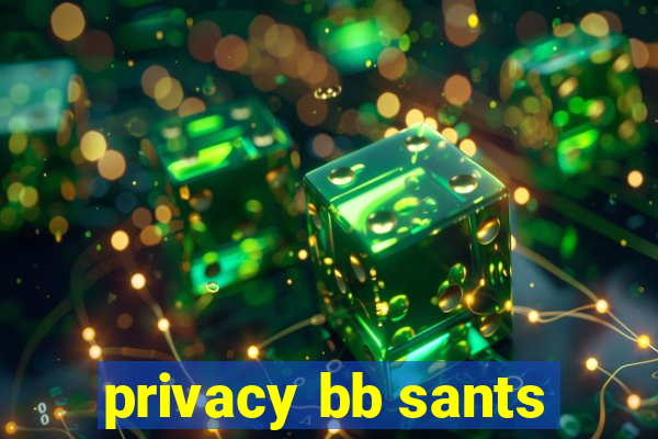 privacy bb sants