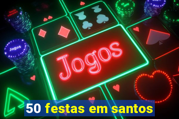 50 festas em santos