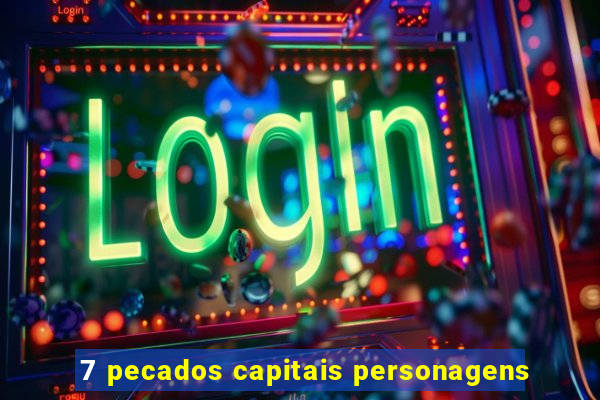 7 pecados capitais personagens