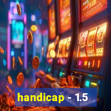 handicap - 1.5