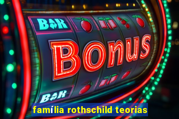 família rothschild teorias