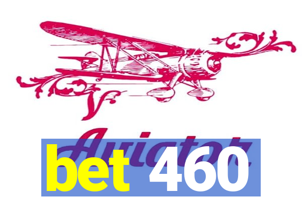 bet 460