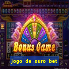 jogo de ouro bet codigo promocional