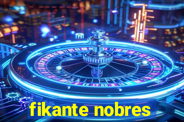 fikante nobres