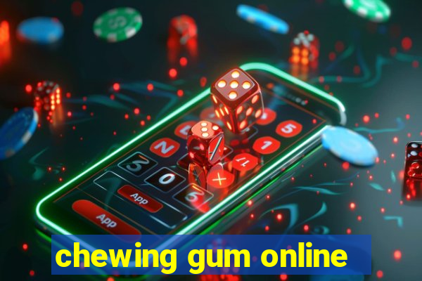 chewing gum online