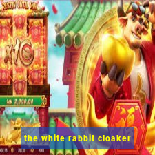 the white rabbit cloaker