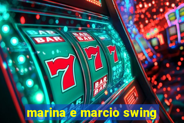 marina e marcio swing