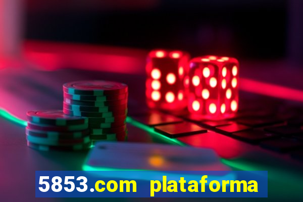 5853.com plataforma de jogos