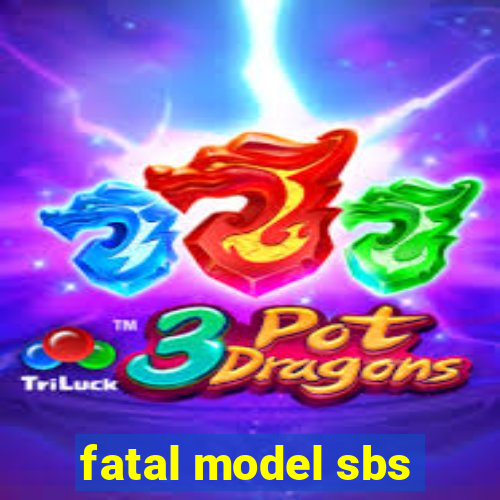 fatal model sbs