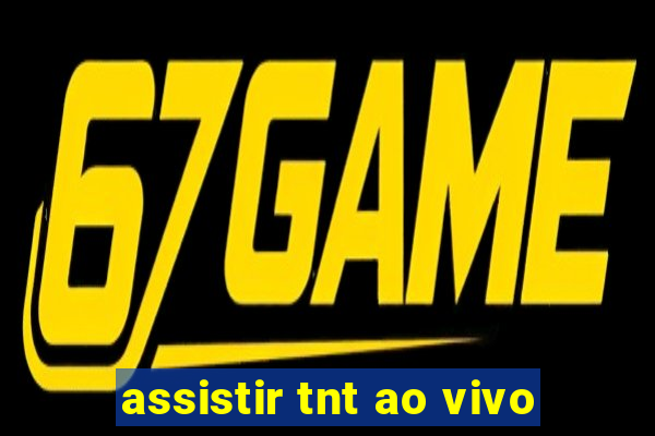 assistir tnt ao vivo