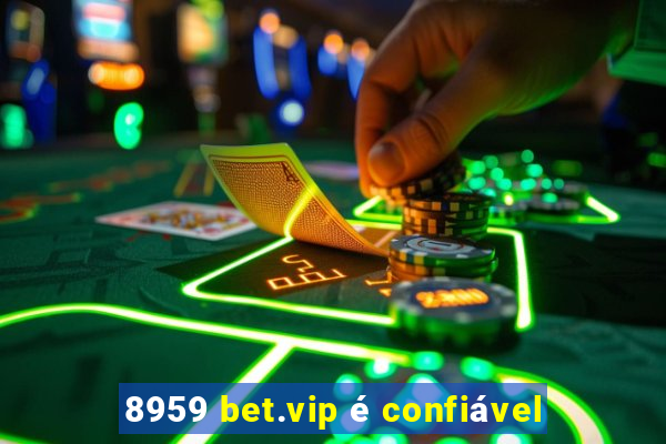 8959 bet.vip é confiável