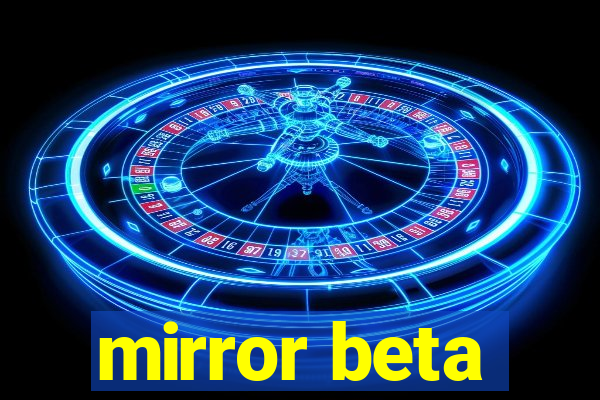 mirror beta