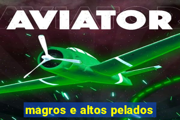 magros e altos pelados