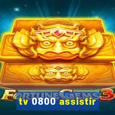 tv 0800 assistir