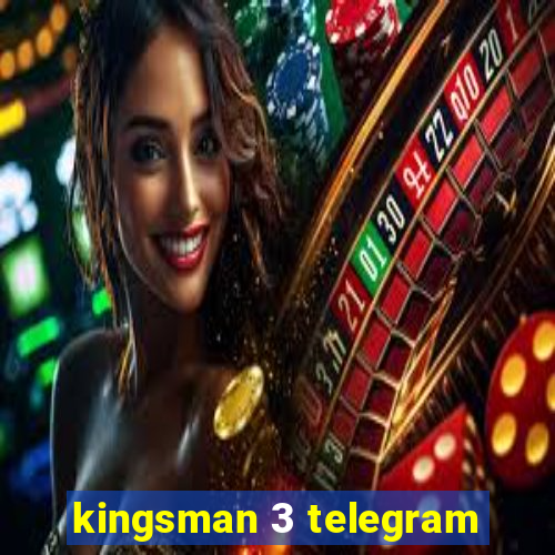 kingsman 3 telegram