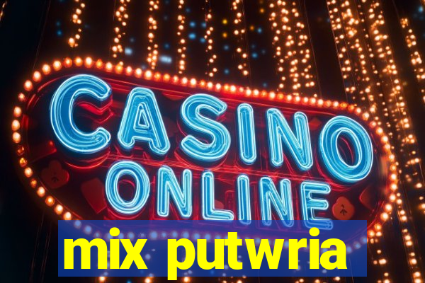 mix putwria