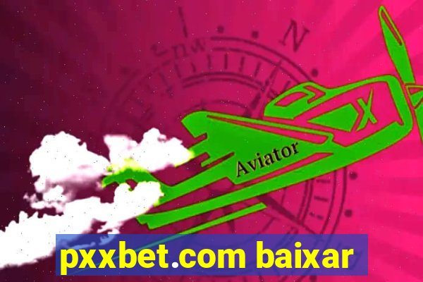 pxxbet.com baixar