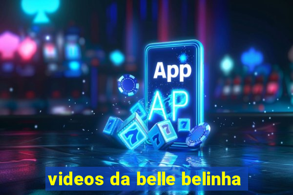 videos da belle belinha