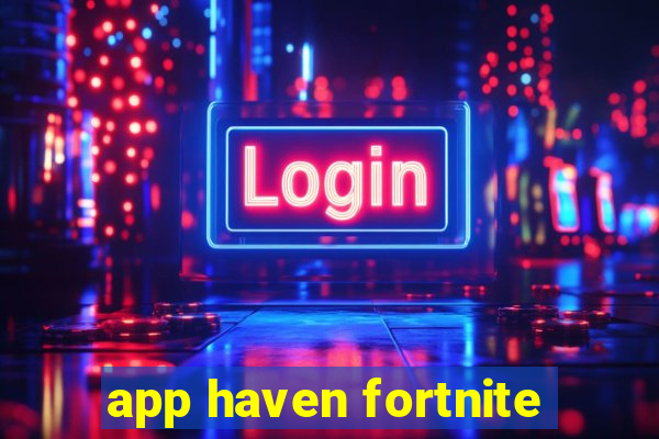 app haven fortnite