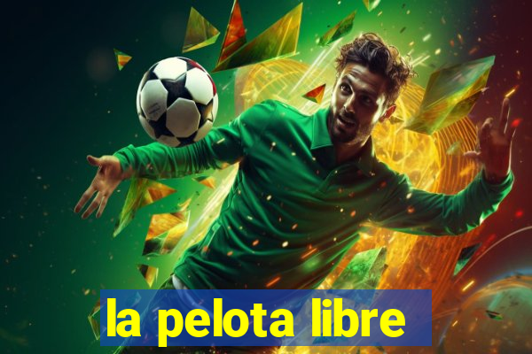 la pelota libre