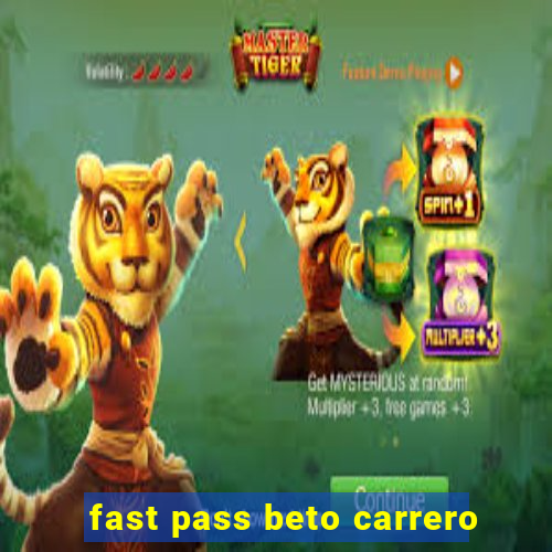 fast pass beto carrero