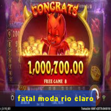 fatal moda rio claro