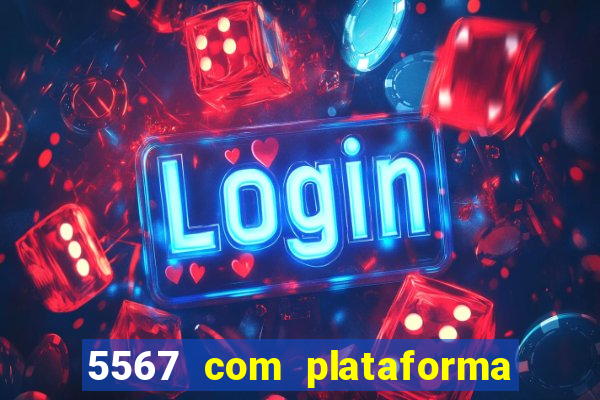 5567 com plataforma de jogos