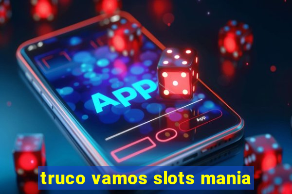 truco vamos slots mania