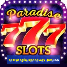 estrategia speedway bet365