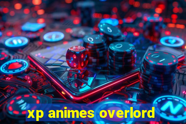 xp animes overlord