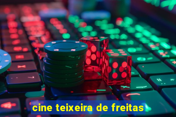 cine teixeira de freitas