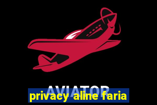 privacy aline faria