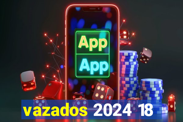 vazados 2024 18