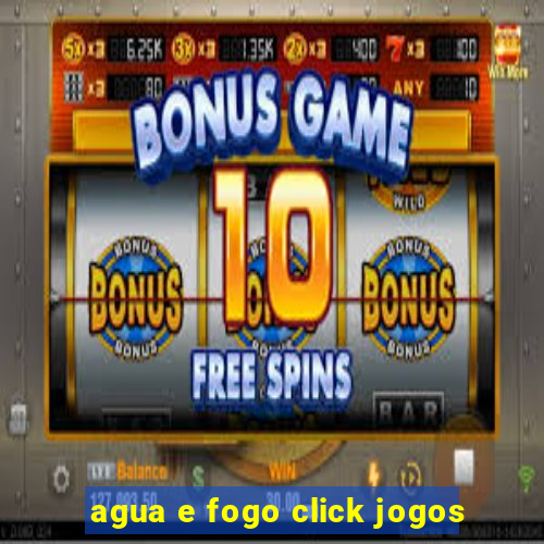 agua e fogo click jogos