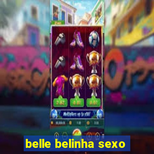 belle belinha sexo