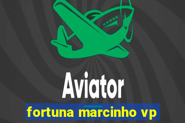 fortuna marcinho vp