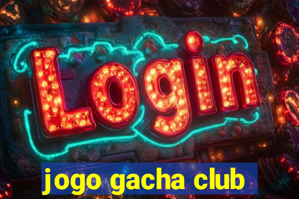 jogo gacha club