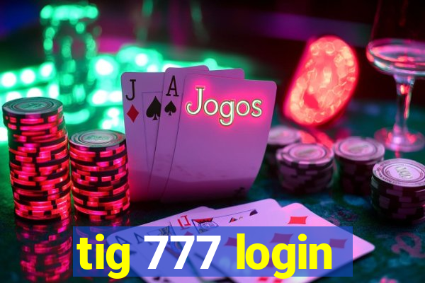 tig 777 login