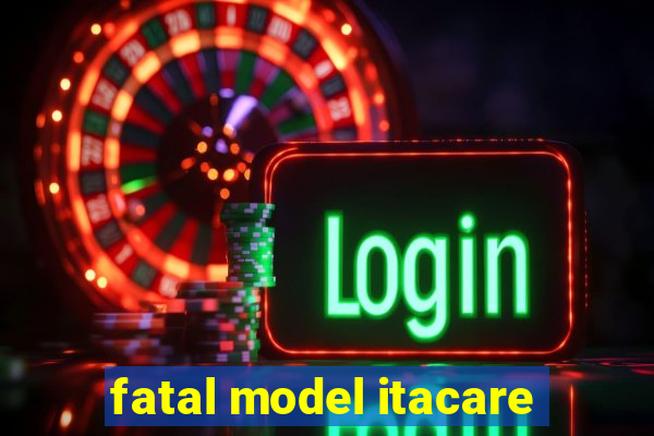 fatal model itacare