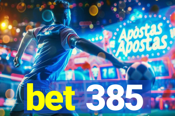 bet 385