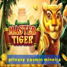 privacy yasmin mineira