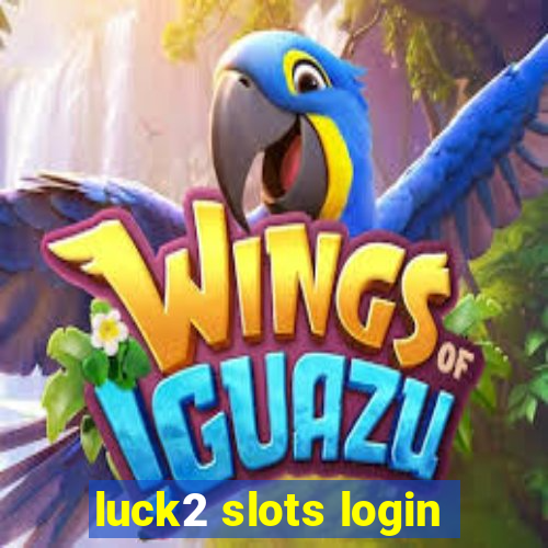 luck2 slots login