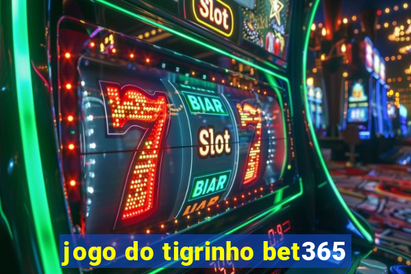 jogo do tigrinho bet365