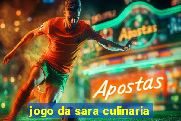 jogo da sara culinaria